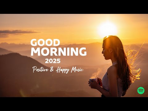 Good Morning, 2025 🌅 Positive & Happy Chill Music To Have A Good Day