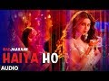 Haiya Ho Full Audio Marjaavaan Sidharth M Rakul Preet Tulsi Kumar Jubin Nautiyal Tanishk B