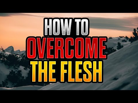 5 Ways to Overcome the Flesh