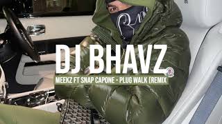 Meekz ft. Snap Capone - Plug Walk (Remix) | DJ Bhavz