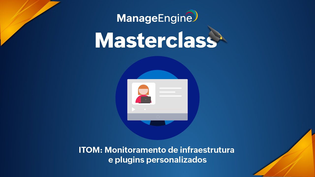 Masterclass ManageEngine | ITOM: Monitoramento de infraestrutura e plugins personalizados