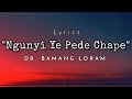 Ngunyi Ye Pede Chape Nyokum Dapo Nyishi Song By Dr Bamang Loram With Lyrics Jamrum31