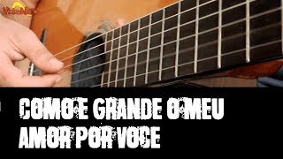 Violão DeBoa – Como é grande o meu amor por você