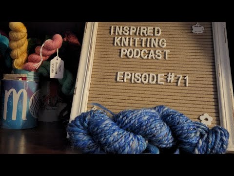 Inspired Knitting Podcast Episode: 71
