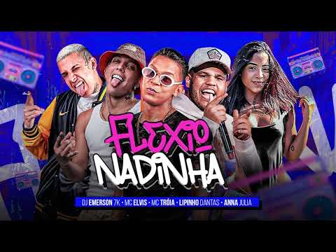 FLEXIONADINHA - Lipinho Dantas, Mc Tróia, Mc Elvis, Anna Julia e Dj Emerson 7K
