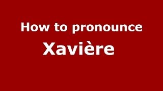 How to pronounce Xavière 