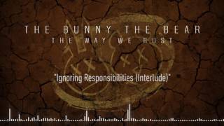 THE BUNNY THE BEAR - Ignoring Responsibilities [Interlude] (Official Stream)