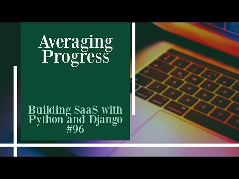 Averaging Progress - Building SaaS with Python and Django #96 thumbnail