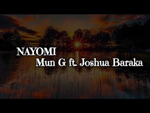 Joshua Baraka ft. Mun G  -  NAYOMI. (Lyrics)