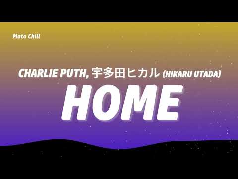 Charlie Puth, - Home (宇多田ヒカル Hikaru Utada) (Lyrics)