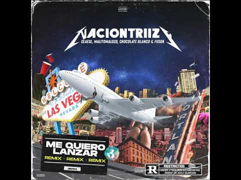 Nacion Triizy ft Ceaese , Fusok , Chocolate Blanco & Malito Maloso - Me quiero lanzar remix