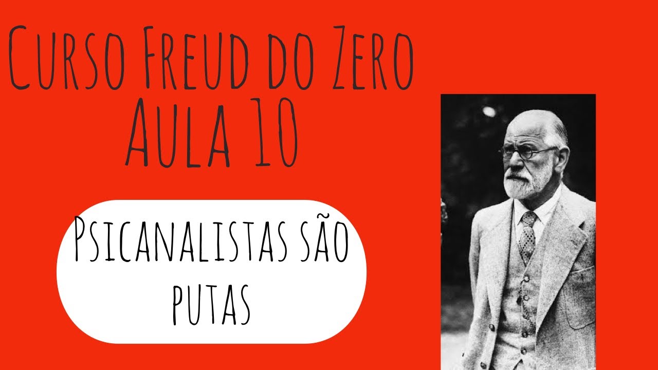 Psicanalistas são Putas - Curso Freud do Zero: Aula 10