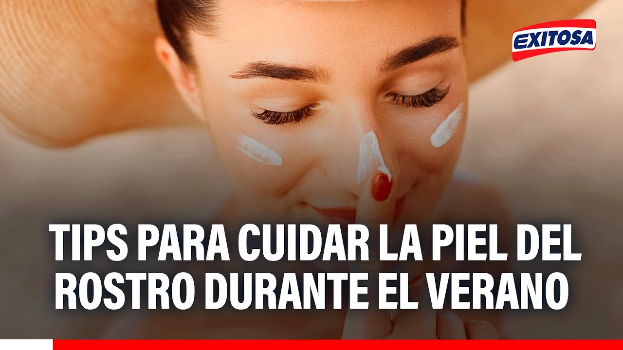 🔴🔵 Verano 2026: Tips para cuidar la piel del rostro de la sobreexposición solar