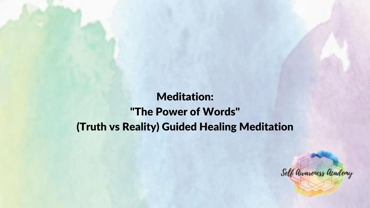 "The Power of Words" Truth vs Reality Guided Healing Meditation