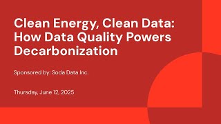 Sponsored by: Soda Data Inc. | Clean Energy, Clean Data: How Data Quality Powers Decarbonization