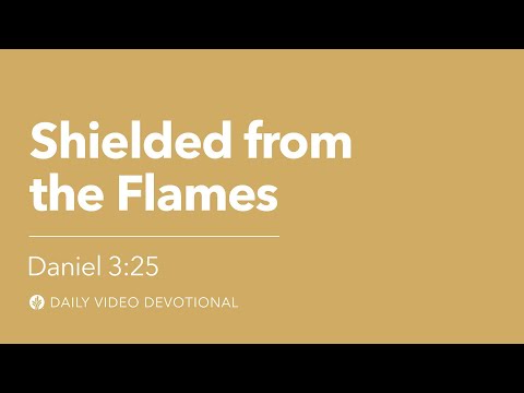 Shielded from the Flames | Daniel 3:25 | Our Daily Bread Video Devotional