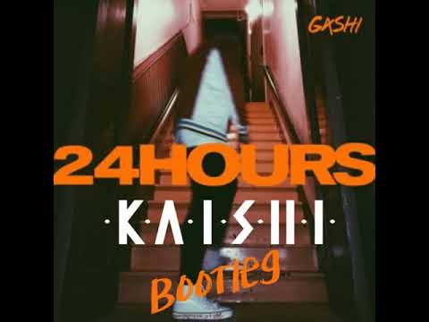 GASHI - 24 Hours (KAISHI BOOTLEG)