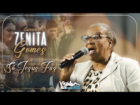 Só Jesus Faz | Zenita Gomes