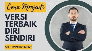 Download lagu CARA MENJADI VERSI TERBAIK DIRI SENDIRI - Jadi Lebih Baik - Self Improvement mp3