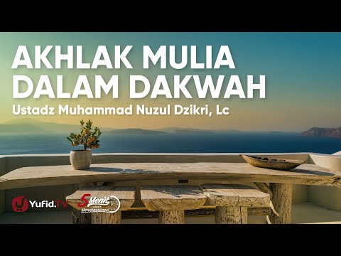 Pentingnya Akhlak Mulia dalam Berdakwah - Ustadz Muhammad Nuzul Dzikri