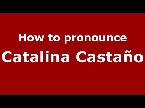 How to pronounce Catalina Castaño (Colombian Spanish/Colombia)  - PronounceNames.com