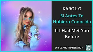 KAROL G - Si Antes Te Hubiera Conocido Lyrics English Translation - Spanish and English Dual Lyrics