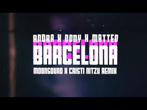 Andra, Dony & Matteo - Barcelona (Moonsound & Cristi Nitzu Remix) (Lyric Video)