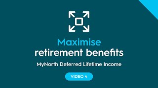 MyNorth Deferred Lifetime Income: Maximise retirement benefits