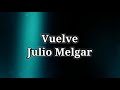 Vuelve - Julio Melgar | Letra