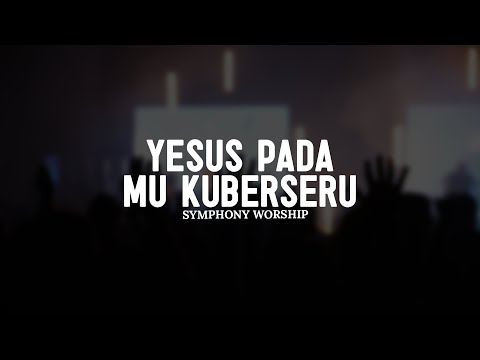 Yesus pada-Mu Kuberseru - Symphony Worship (Lirik) || Lagu Rohani Penyejuk Hati Terbaik 2025