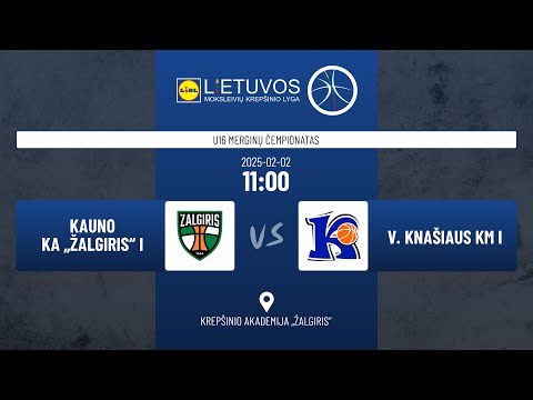 Moksleivių krepšinio lyga (U16 merginos): Kauno KA „Žalgiris“ I – V. Knašiaus KM