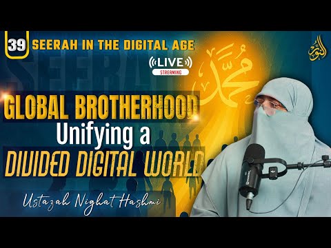 Episode 39-Global Brotherhood – Unifying a Divided Digital World | Seerah in the Digital Age