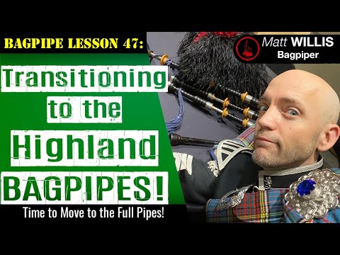 Bagpipe Lesson 47: Transitioning to Highland Bagpipes!