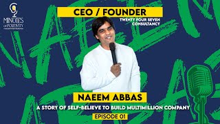 Against All Odds: The Journey to a Multi-Million Venture | ft. Naeem Abbas | 24/7 Consultancy |