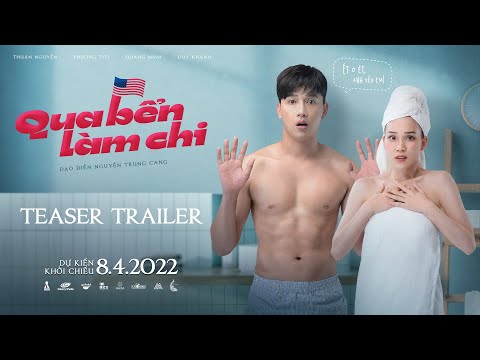 QUA BỂN LÀM CHI || TEASER TRAILER || DỰ KIẾN KHỞI CHIẾU : 08.04.2022