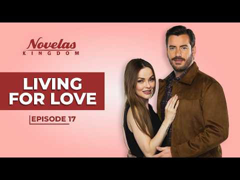 Living For Love | Episode - 17 | (English Dubbed) Mexican Novela Series