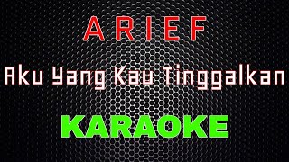 Download lagu Arief - Aku Yang Kau Tinggalkan [Karaoke] | LMusical mp3