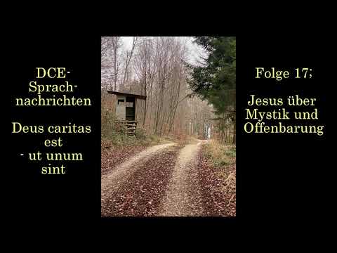 Folge 17; Jesus über Mystik und Offenbarung| - DCE Sprachnachrichten