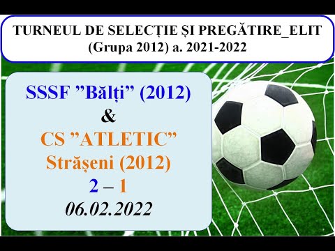 15_SSSF ”BĂLȚI” (2012)-( 2 ) -- CS ”ATLETIC” Strășeni (2012)-( 1 )__06.02.2022