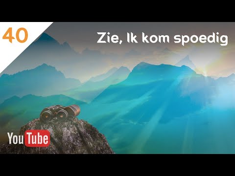 ZIE, IK KOM SPOEDIG (40) - Openbaring 22:6-21 - Zie, Ik kom spoedig