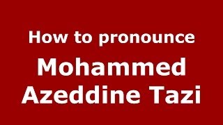 How to pronounce Mohammed Azeddine Tazi