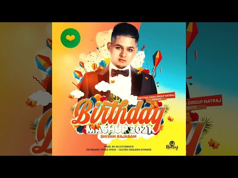 Shivam Rajaram - Birthday Mashup 2021