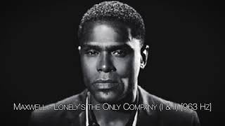 Maxwell - Lonely&#39;s the Only Company (I &amp; II) [963 Hz]