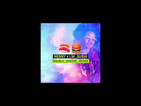 Nenny x I.m - SUSHI (Double Cheese Remix)