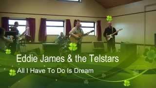 Eddie James &amp; the Telstars - All I Have To Do Is Dream