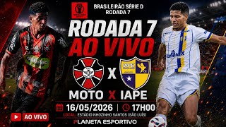 AO VIVO MOTO 2x2 IAPE | BRASILEIRÃO SÉRIE D RODADA 7 - 16/05/2026