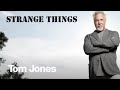 Tom Jones - Strange Things