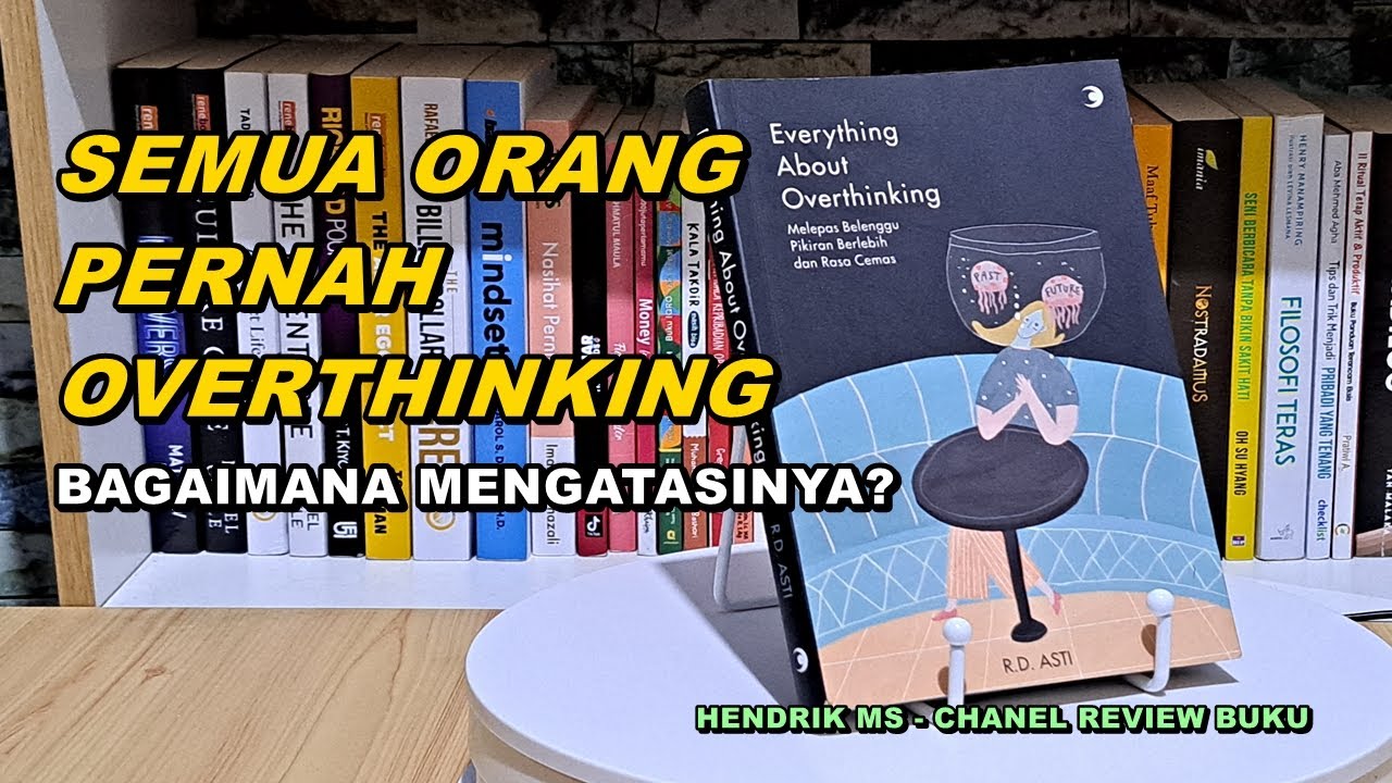 Everything About Overthinking - Berpikir Berlebihan Dapat Membunuhmu Pelan-Pelan (Part 1)