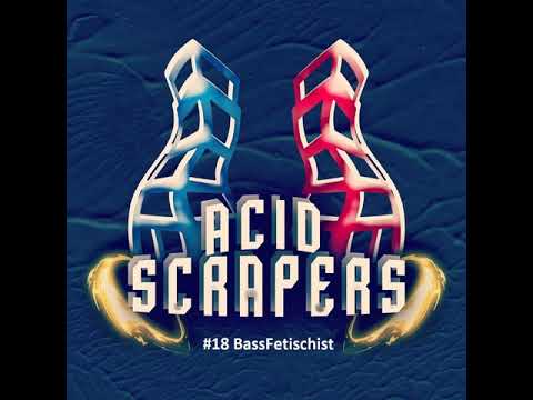 AcidScrapers PODCAST #18 BassFetischist