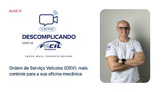 DESCOMPLICANDO COM A FÁCIL #11 | OSV: Mais controle para a sua oficina mecânica!
